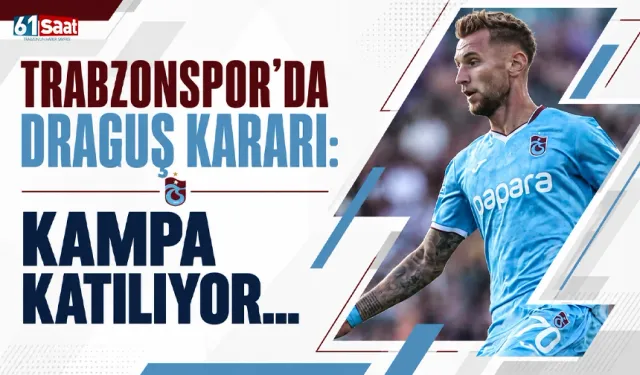 Trabzonspor'da Draguş kararı! Kampa katılıyor...