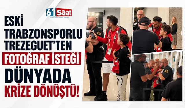 Eski Trabzonsporlu Trezeguet'ten fotoğraf isteği, krize dönüştü