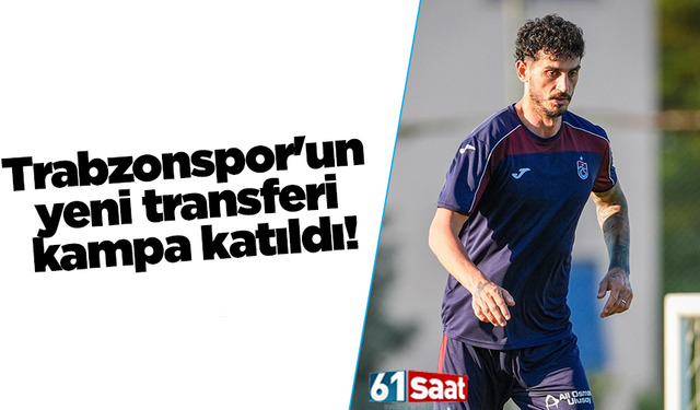 Trabzonspor'un yeni transferi kampa katıldı!
