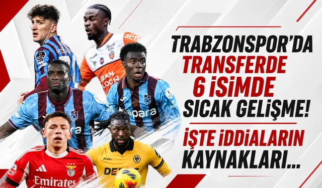Trabzonspor’da transferde 6 isimde sıcak gelişme! İşte iddiaların kaynakları...