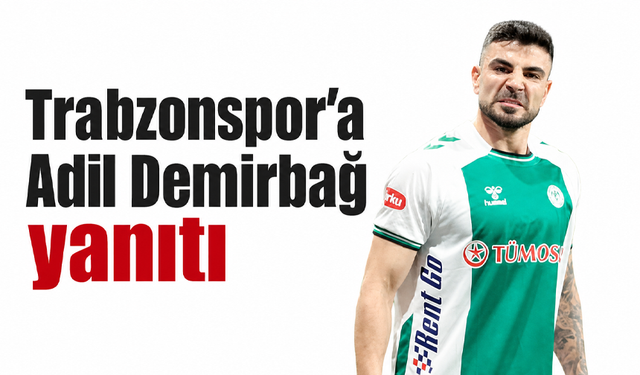 Trabzonspor’a Adil Demirbağ yanıtı