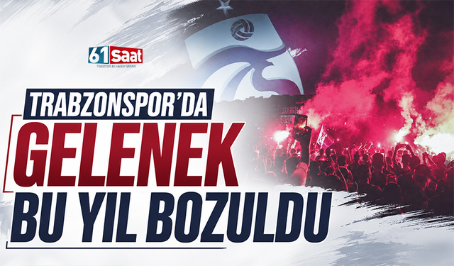 Trabzonspor'da gelenek bu yıl bozuldu