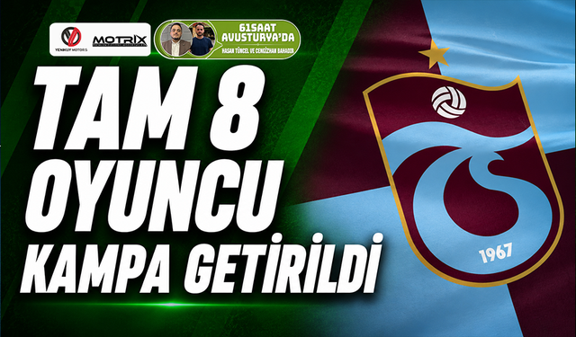 Trabzonspor'da tam 8 oyuncu kampa götürüldü