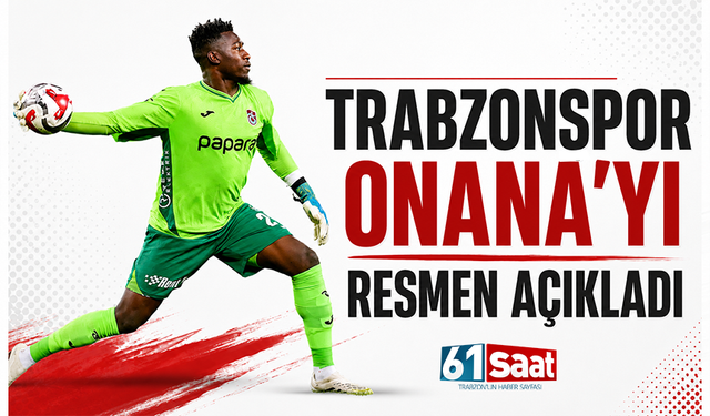 Trabzonspor Onana’yı resmen açıkladı