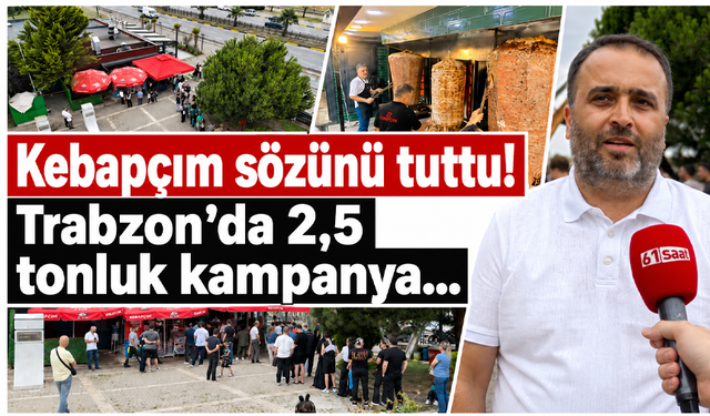 Kebapçım sözünü tuttu! Trabzon’da 2,5 tonluk kampanya…