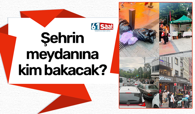 Trabzon'da şehrin meydanına kim bakacak?
