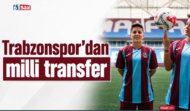 Trabzonspor’dan milli transfer