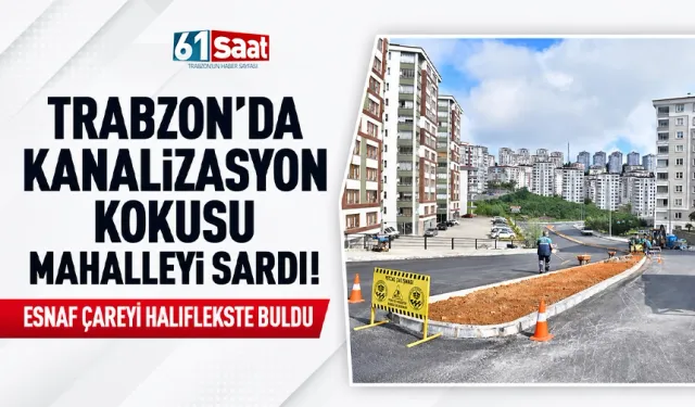 Trabzon'da kanalizasyon kokusu mahalleyi sardı, esnaf çareyi halıflekste buldu
