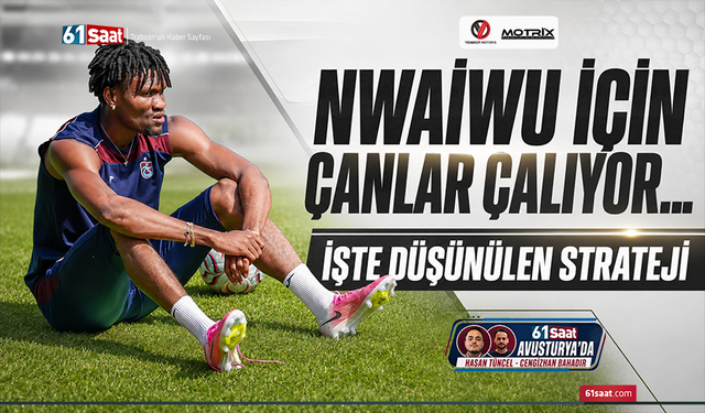 Nwaiwu için çanlar çalıyor... İşte düşünülen strateji