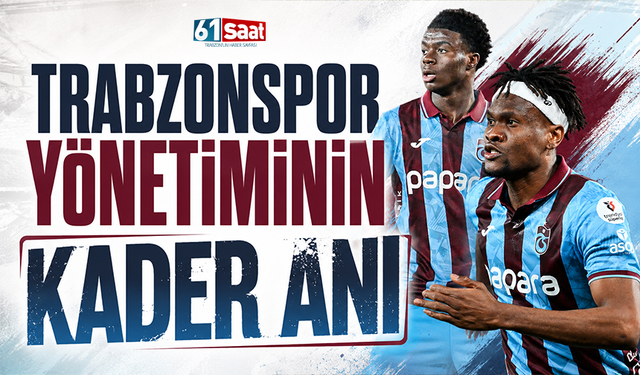 Trabzonspor yönetiminin kader anı