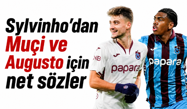 Sylvinho’dan muçi ve augusto için net sözler