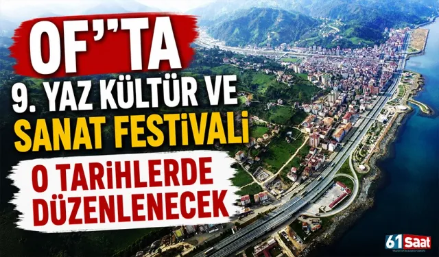 Of’ta 9. Yaz Kültür ve Sanat Festivali o tarihlerde düzenlenecek