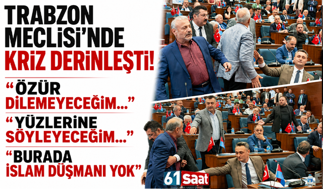 Trabzon Meclisi’nde kriz derinleşti! Özür dilemeyeceğim…