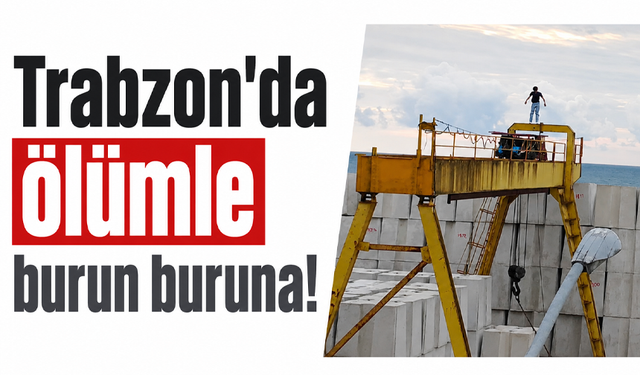 Trabzon’da ölümle burun buruna!