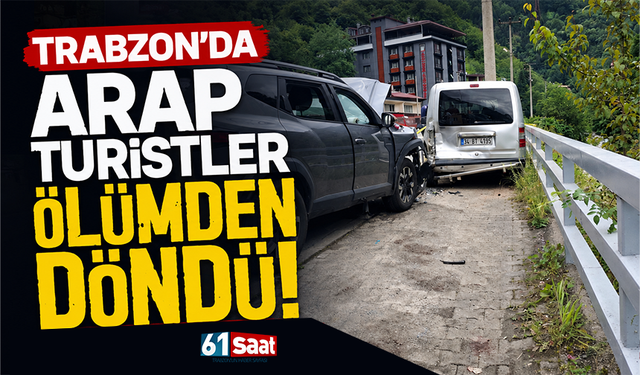 Trabzon’da Arap turistler ölümden döndü!