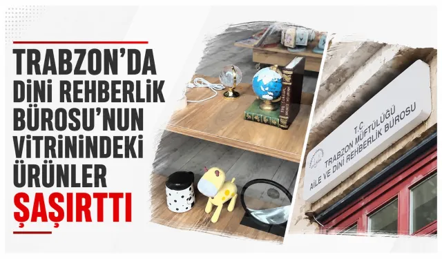 Trabzon'da Dini Rehberlik Bürosu’nun vitrinindeki ürünler şaşırttı