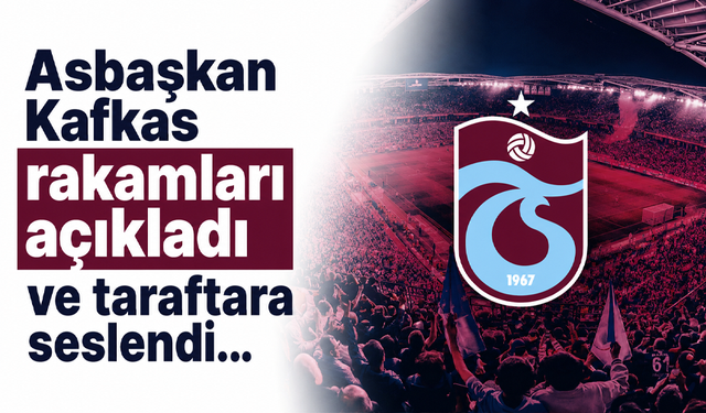 Asbaşkan Kafkas rakamları açıkladı ve taraftara seslendi…