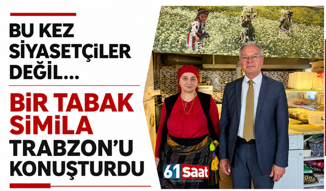 Bu kez siyasetçiler değil… Bir tabak Simila Trabzon’u konuşturdu