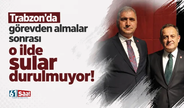 Trabzon'da görevden almalar sonrası o ilde sular durulmuyor!