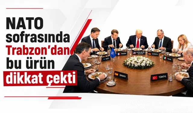 NATO sofrasında Trabzon'dan bu ürün dikkat çekti
