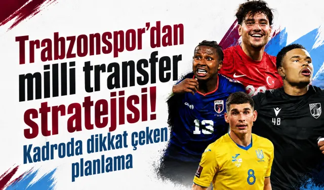 Trabzonspor’dan milli transfer stratejisi! Kadroda dikkat çeken planlama