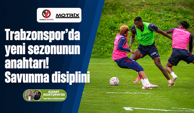 Trabzonspor’da yeni sezonunun anahtarı! Savunma disiplini