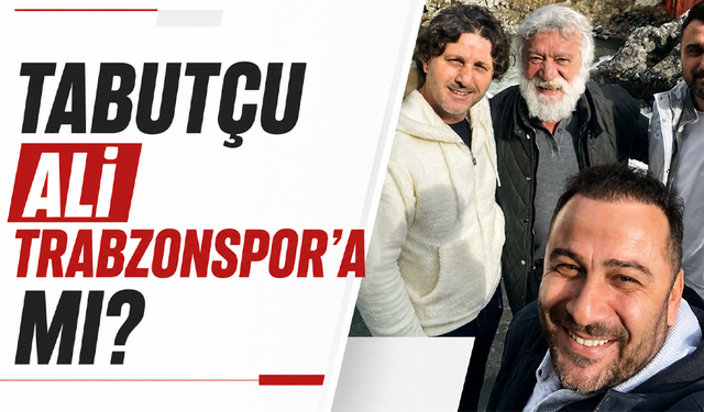 Tabutçu Ali Trabzonspor’a mı?