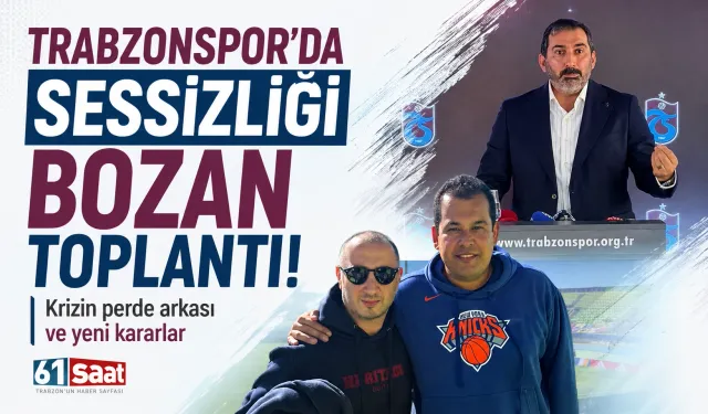 Trabzonspor’da sessizliği bozan toplantı! Krizin perde arkası ve yeni kararlar
