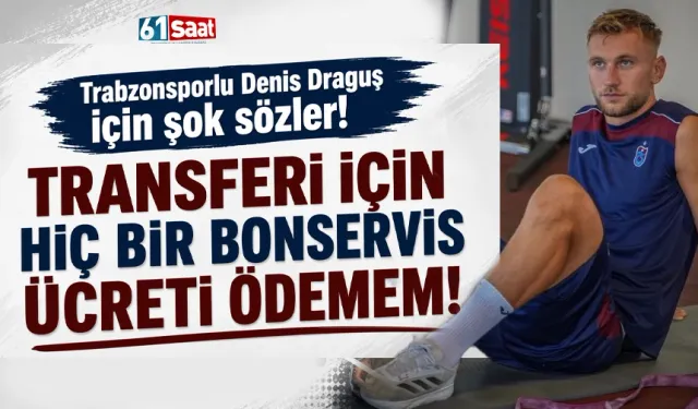 Trabzonsporlu Draguş için şok sözler: Transferi için bonservis ödemem