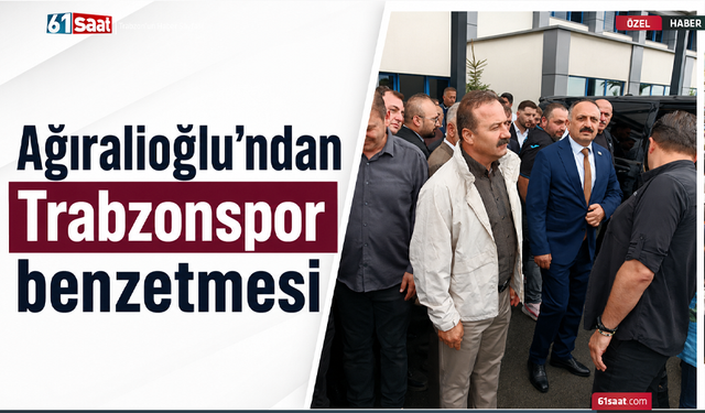Ağıralioğlu’ndan Trabzonspor benzetmesi