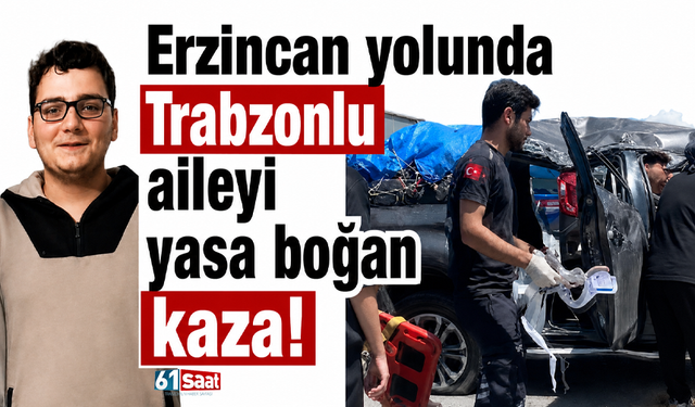 Erzincan yolunda Trabzonlu aileyi yasa boğan kaza!