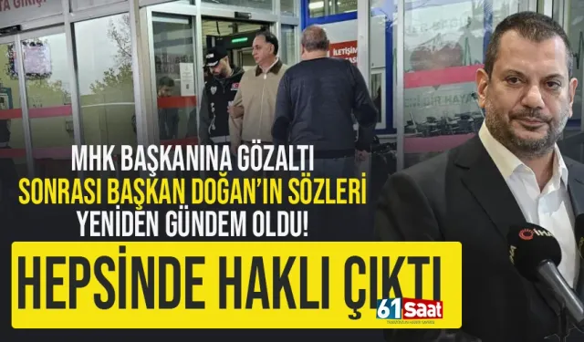 MHK Başkanı gözaltına alındı, Trabzonspor Başkanının sözleri yeniden gündem oldu!