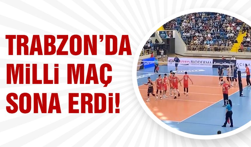 Trabzon’da milli maç sona erdi!