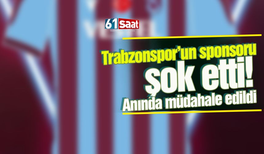 Trabzonspor’un sponsoru şok etti! Anında müdahale edildi