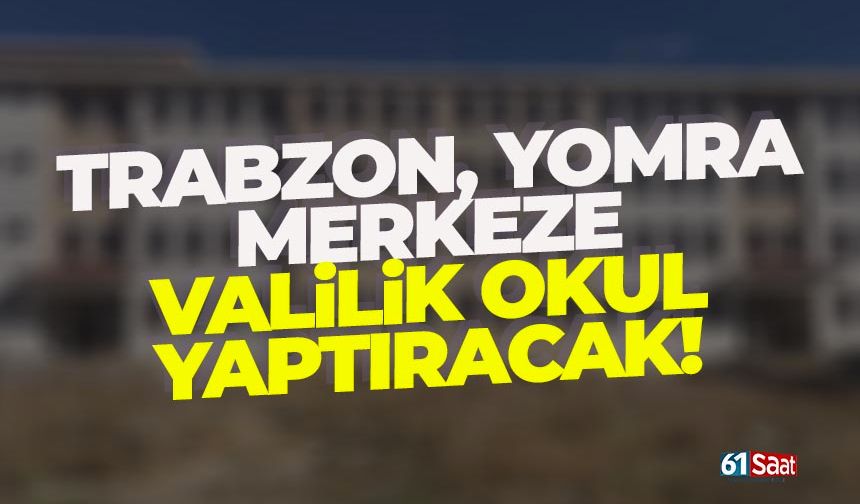 Trabzon Yomra Merkeze okul yapılacak!