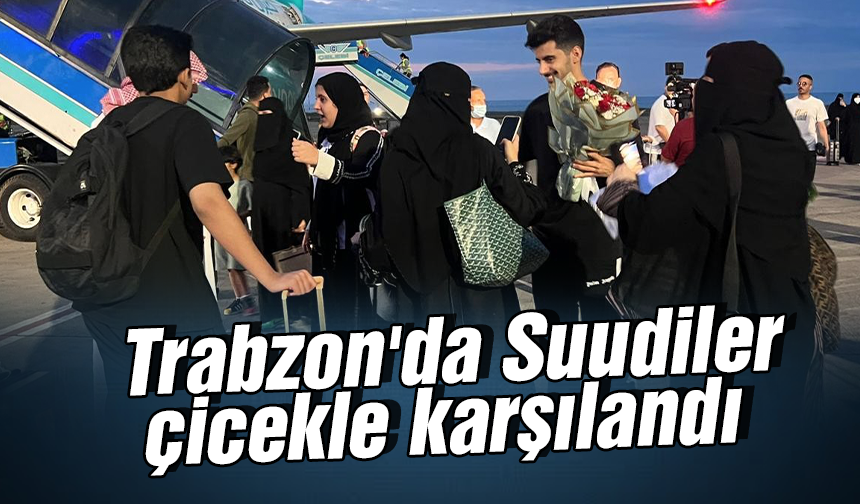 Trabzon'da Suudiler çicekle karşılandı