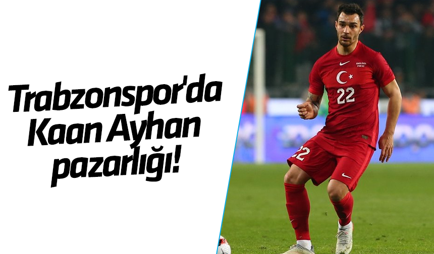 Trabzonspor'da Kaan Ayhan için yeni teklif yaptı