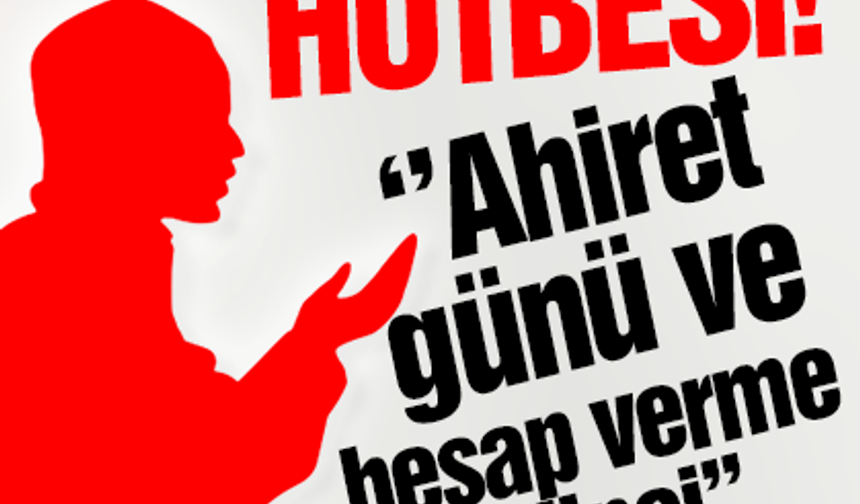 Cuma Hutbesi ''Ahiret günü ve hesap verme bilinci''