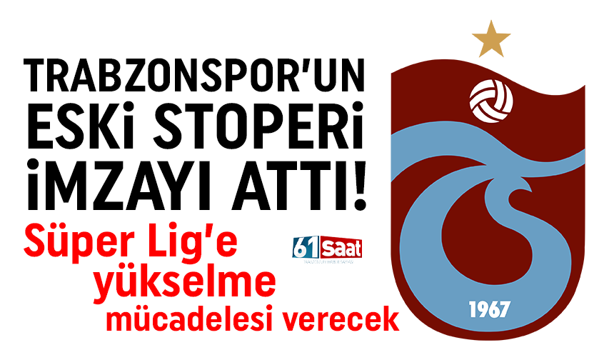 Trabzonspor'un eski stoperi imzayı attı