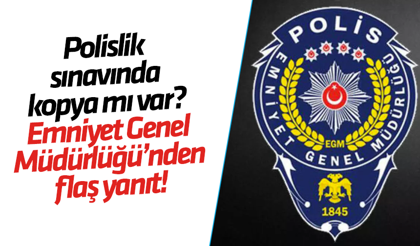 EGM'den polislik sınavında kopya iddialarına yanıt