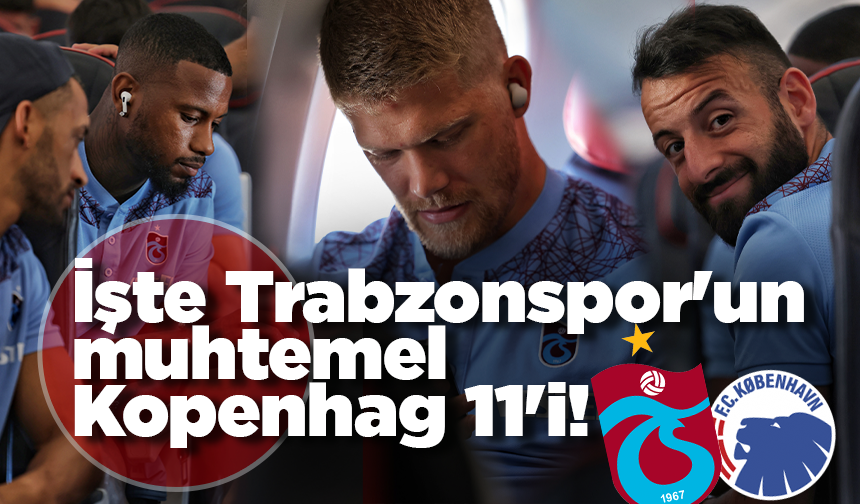 İşte Trabzonspor'un muhtemel Kopenhag 11'i!