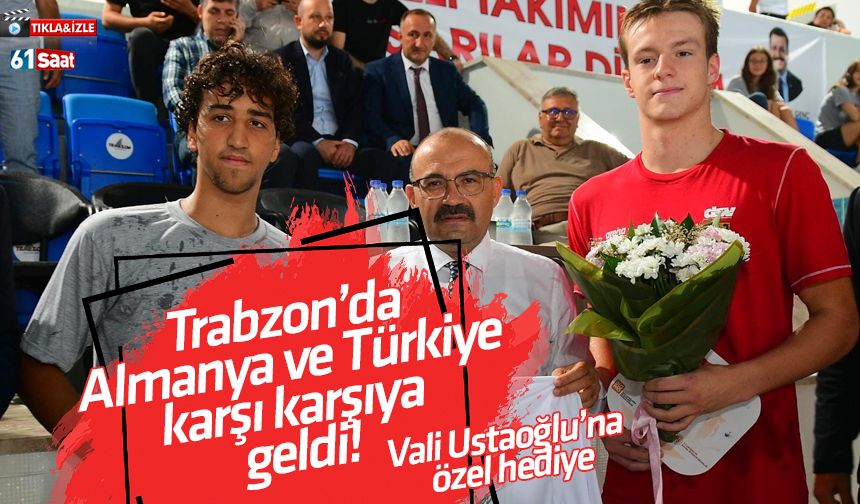 Trabzon'da Türkiye ve Almanya karşı karşıya geldi!