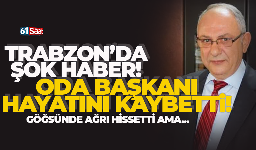 Trabzon'da oda başkanı Asım Adakul, hayatını kaybetti!