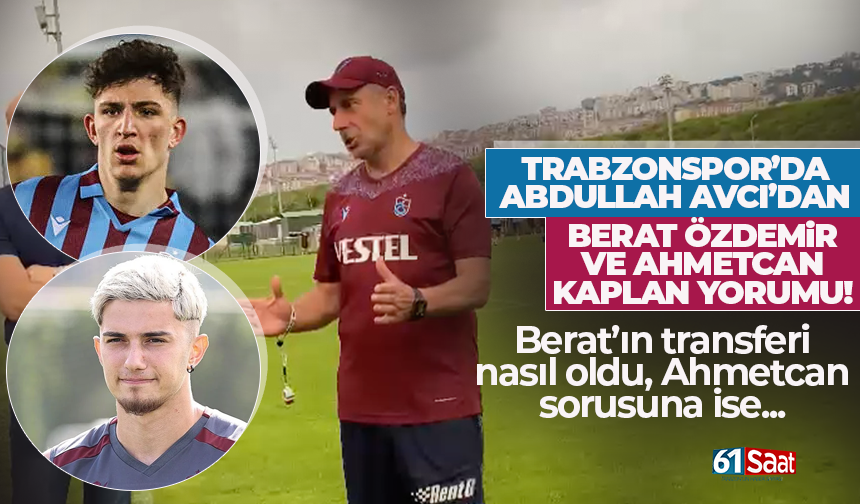 Trabzonspor'da Abdullah Avcı yanıtladı! Berat Özdemir ve Ahmetcan Kaplan...