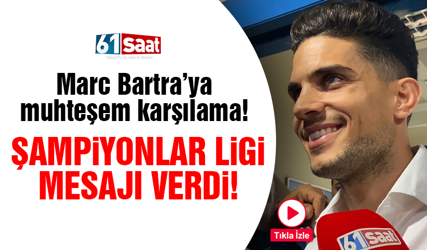 Marc Bartra ve Mountassir Lahtimi Trabzon’a geldi