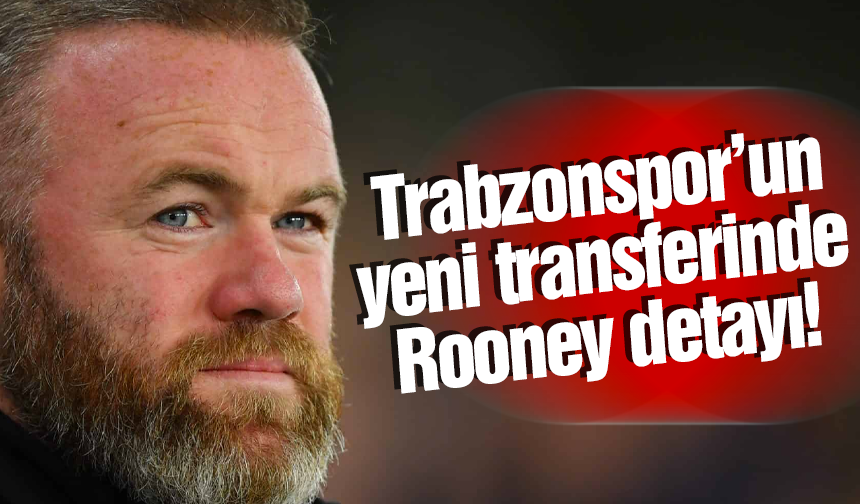 Trabzonspor'un yeni transferinde Wayne Rooney detayı!