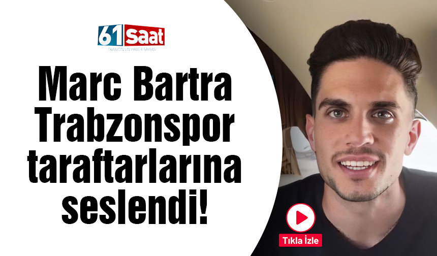 Marc Bartra Trabzonspor taraftarlarına seslendi