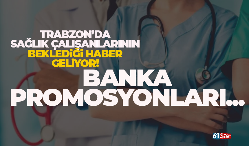 Trabzon'da sağlık çalışanlarına, promosyon...