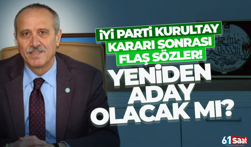 İYİ Parti Trabzon İl Başkanı Kuvvetli, aday olacak mı?