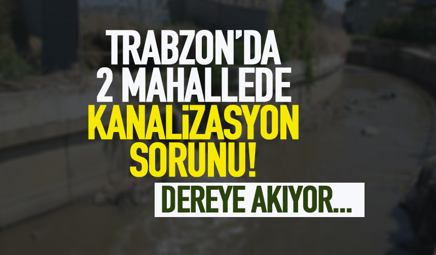 Trabzon’da 2 mahallede kanalizasyon sorunu… 